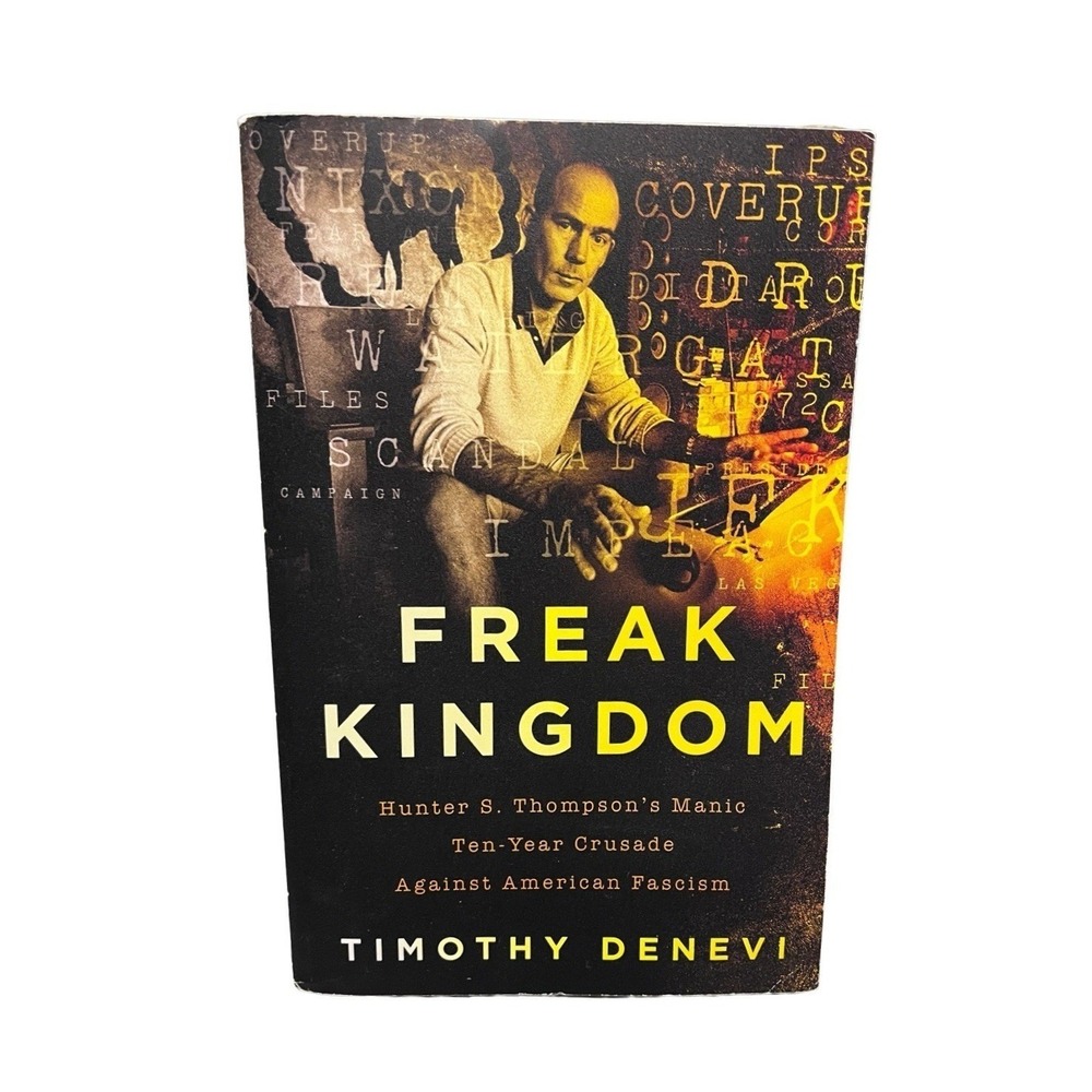 Freak Kingdom - Timothy Denevi - Hunter S. Thompson Biography Political History